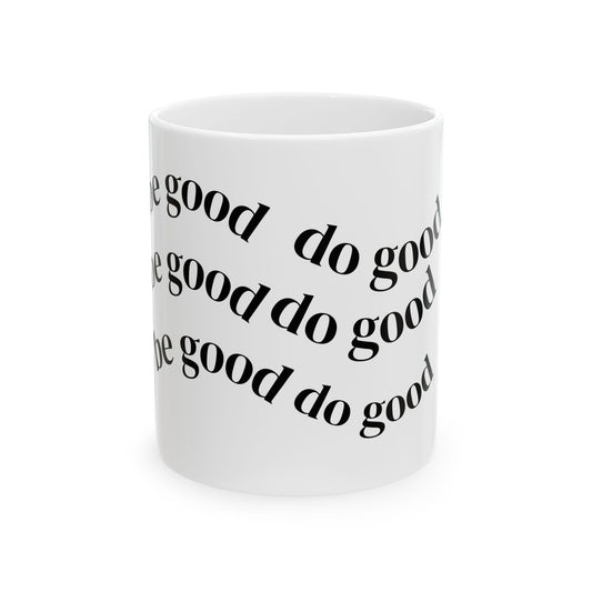 Be Good Do Good Ceramic Mug — Positive Uplifting Coffee Mug (11oz & 15oz)